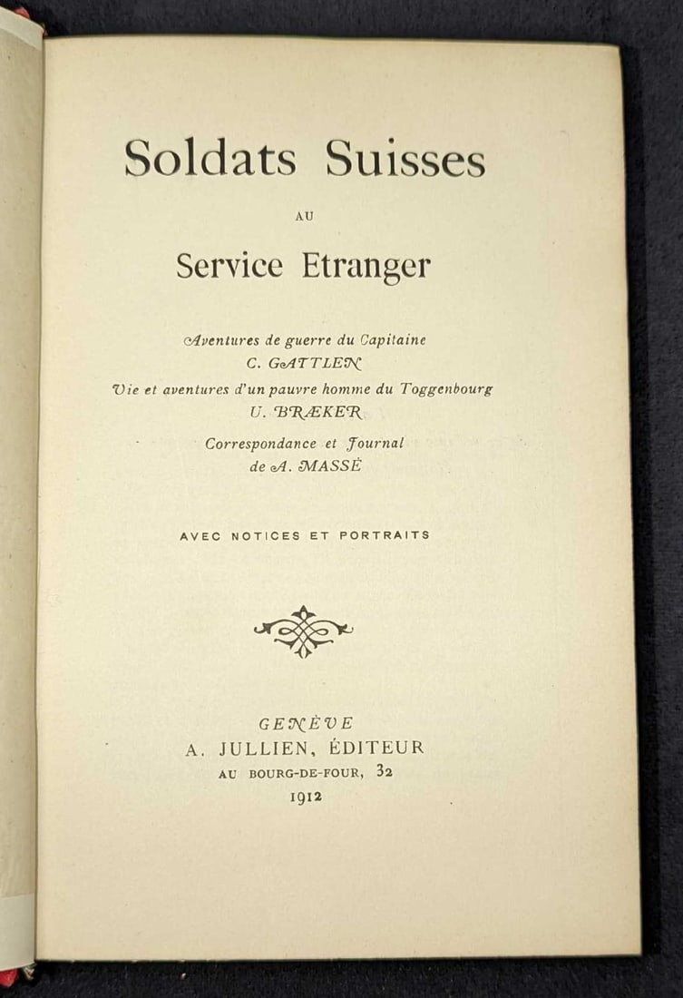 1912 Soldats Suisses Au Service Etranger Hardcover: 1912 Soldats Suisses Au Service Etranger Hardcover. By A Massé, U Braeker, and C Gattlen. This was published by A. Jullien (Geneva, Switzerland) in 1912. This hardcover book is ap
