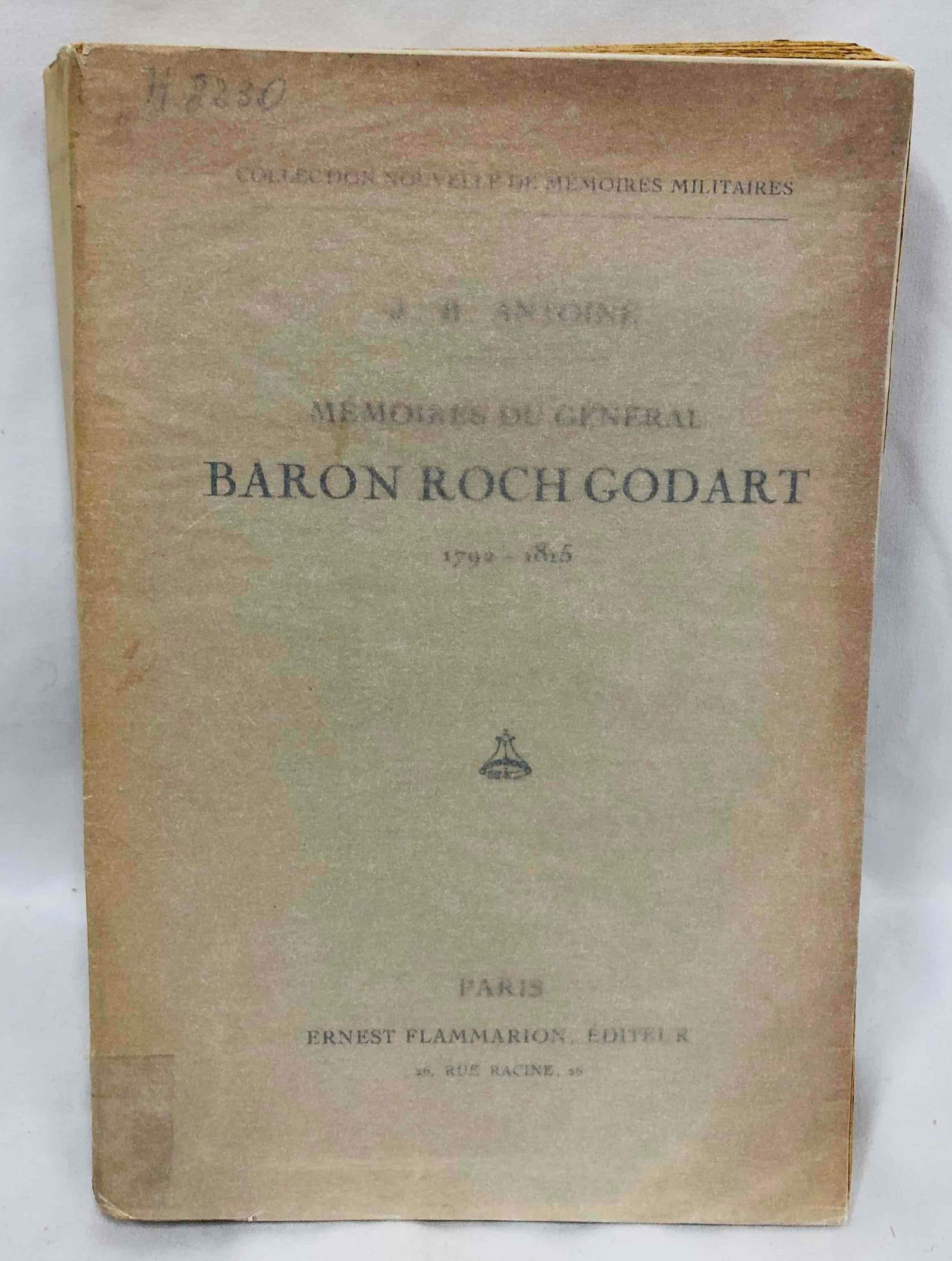Paperback Copy Of Mémoires Du Général baron Roch Godart 1792-1815: This lot contains a paperback copy of Mémoires Du Général baron Roch Godart 1792-1815 Publiés Par J.-B. Antoine. The book is approx 8 1/2" x 5 3/4" and weighs about 1.4lbs. Overall the