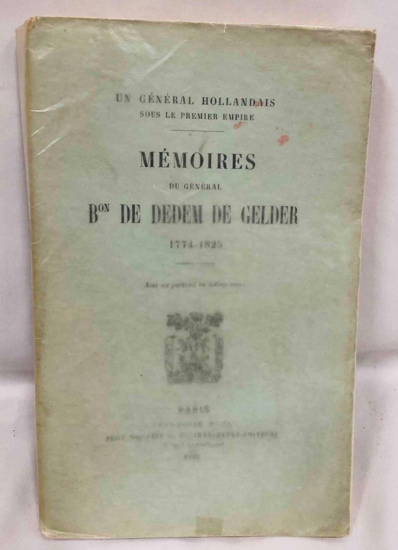 Paperback Copy Of Mémoires Du Général Bon De Dedem De Gelder 1774-1825 Librairie Plon 1900: This lot contains a paperback copy of Un Général Hollandais Sous Le Premier Empire Mémoires Du Général Bon De Dedem De Gelder 1774-1825 Published by Librairie Plon in 1900. The book is approx 9&#