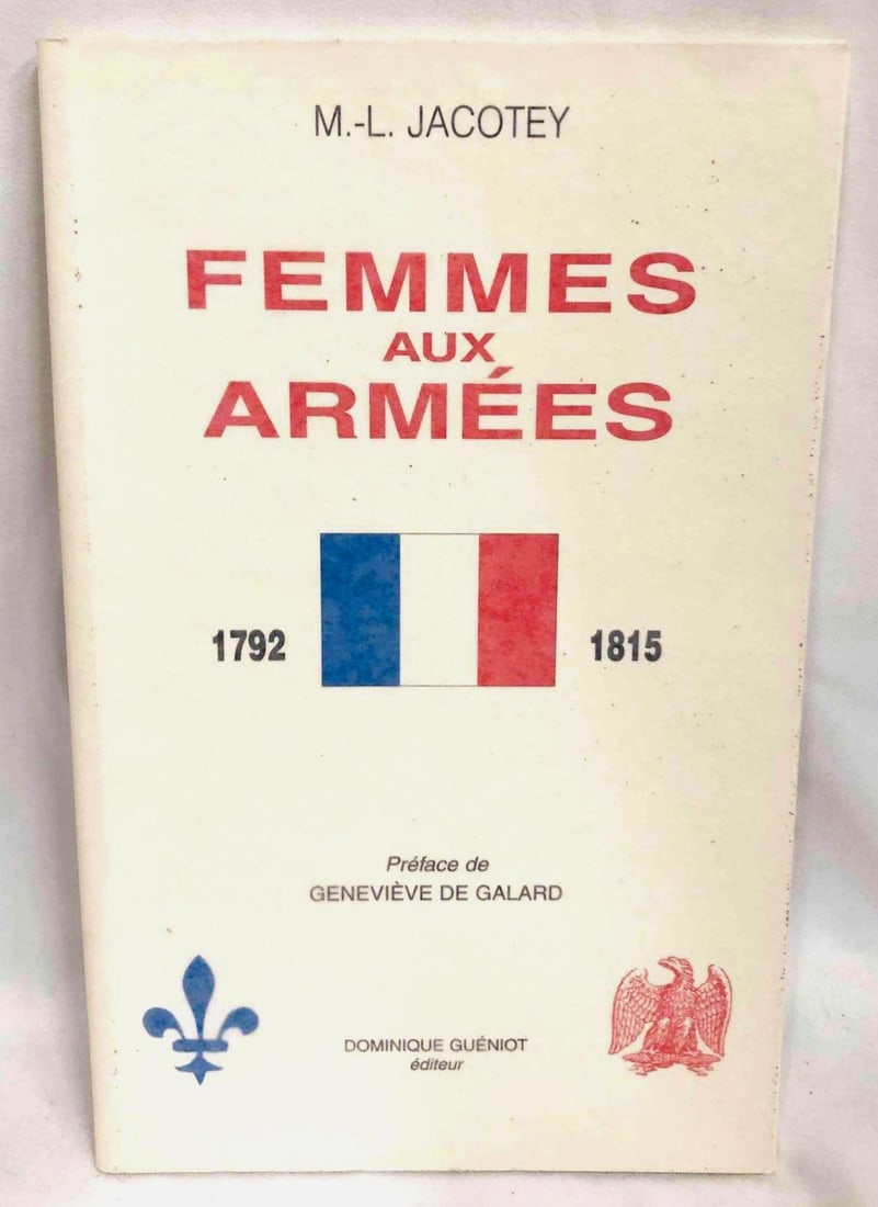M. -L. Jacotey Femmes Aux Armées 1792-1815: This lot contains M. -L. Jacotey Femmes Aux Armées 1792-1815. Published in 1999. It is approx. 8 3/4" x 5 3/4" and weighs about 0.2lbs. Overall the book is in good used condition considering