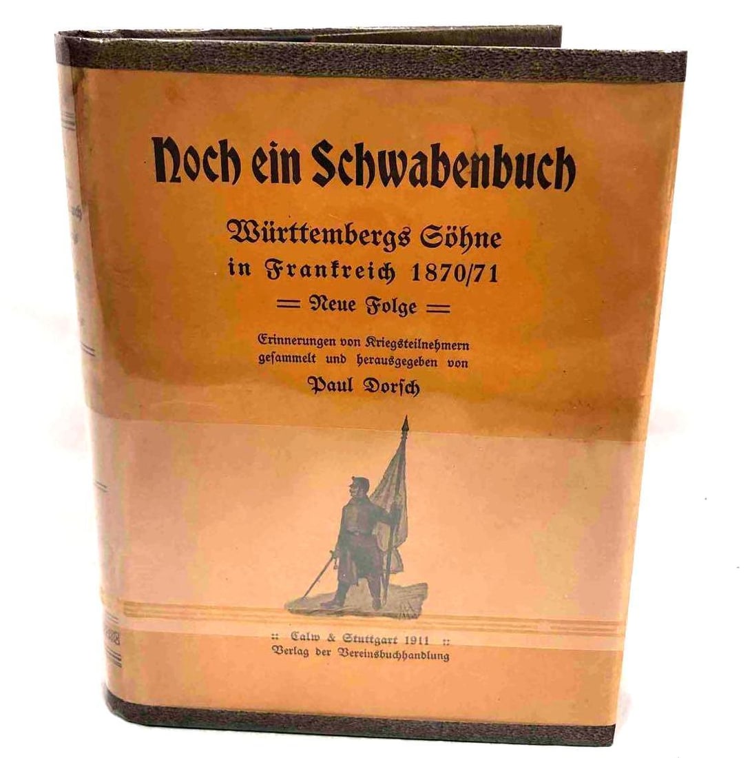 Hardcover Copy Of Noch Ein Schwabenbuch Burttenbergs Gohne In Franfreich 1870/71: This lot contains a hardcover copy of Noch Ein Schwabenbuch Burttenbergs Gohne In Franfreich 1870/71 by Paul Dorsch. It is approx 7 3/4" x 6" and weighs about 1.5lbs. Overall the book is in go
