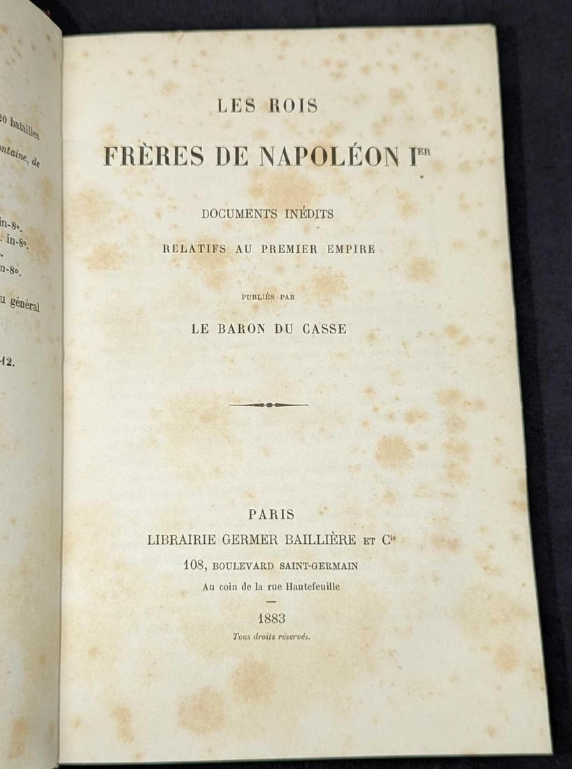 1883 Les Rois Freres De Napoleon Hardcover Book: 1883 Les Rois Freres De Napoleon Hardcover Book. This was written by Le Baron Du Casse and was published by Librairie Germer Bailliere (Paris) in 1883. The hardcover is approx 5 3/4" x 2" x 8 5/8"