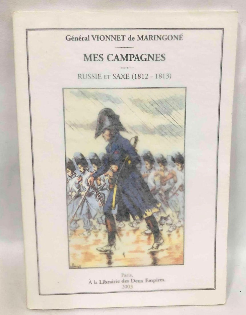 Mes Campagnes Russie Et Saxe (1812-1813) Général Vionnet De Marigoné: This lot contains Mes Campagnes Russie Et Saxe (1812-1813) Général Vionnet De Marigoné. Published in 2003. It is approx 8 1/4" x 5 3/4" and weighs about 0.4lbs. Overall the book is in good