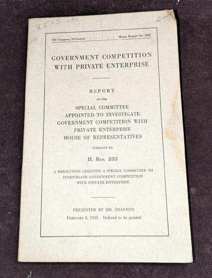 Government Competition With Private Enterprise 1933: Government Competition With Private Enterprise 1933. Report Of The Special Committee Appointed To Investigate Government Competition With Private Enterprise House Of Representatives. By Joseph B.