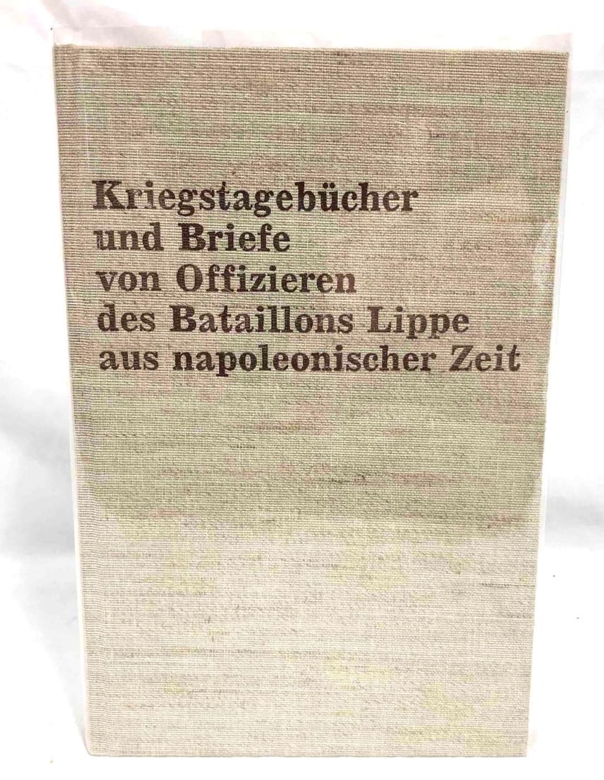 Kriegstagebücher Und Briefe Von Offizieren Des Bataillons Lippe Aus Napoleonischer Zeit 1803-1814: This lot contains a hardcover copy of Kriegstagebücher Und Briefe Von Offizieren Des Bataillons Lippe Aus Napoleonischer Zeit 1803-1814 Edited by Fritz Verdenhalven. Copyright 1985. The book is appro