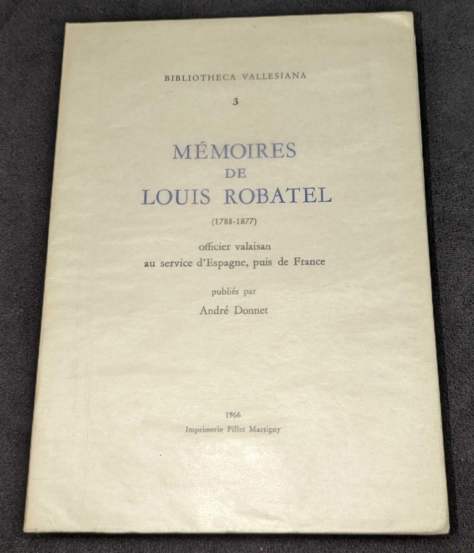 Memoires De Louis Robatel Biblioteca Vallesiana #3: Memoires De Louis Robatel Biblioteca Vallesiana #3. This was published by Imprimerie Pillet Martigny in 1966. This softcover book is approx 6 1/8" x 1" x 8 1/2" and it weighs 0.98lb. The covers have s