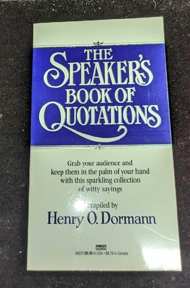Henry O. Dormann Signed The Speaker's Book Of Quotations: Henry O. Dormann Signed The Speaker's Book Of Quotations. This softcover book is approx 4 1/2" x 1/2" x 8" and it weighs 0.52lb. The cover has some shelf wear. Please note, that this