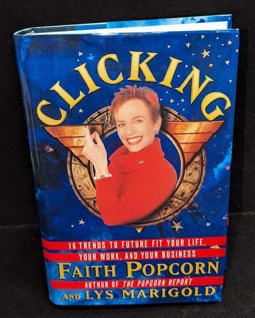 Signed Faith Popcorn Clicking Hardcover: Signed Faith Popcorn Clicking Hardcover. "Clicking -16 Trends To Future Fit Your Life, Your Work, And Your Business By Faith Popcorn and Lys Marigold. This was published by Hypercollins and was copyri