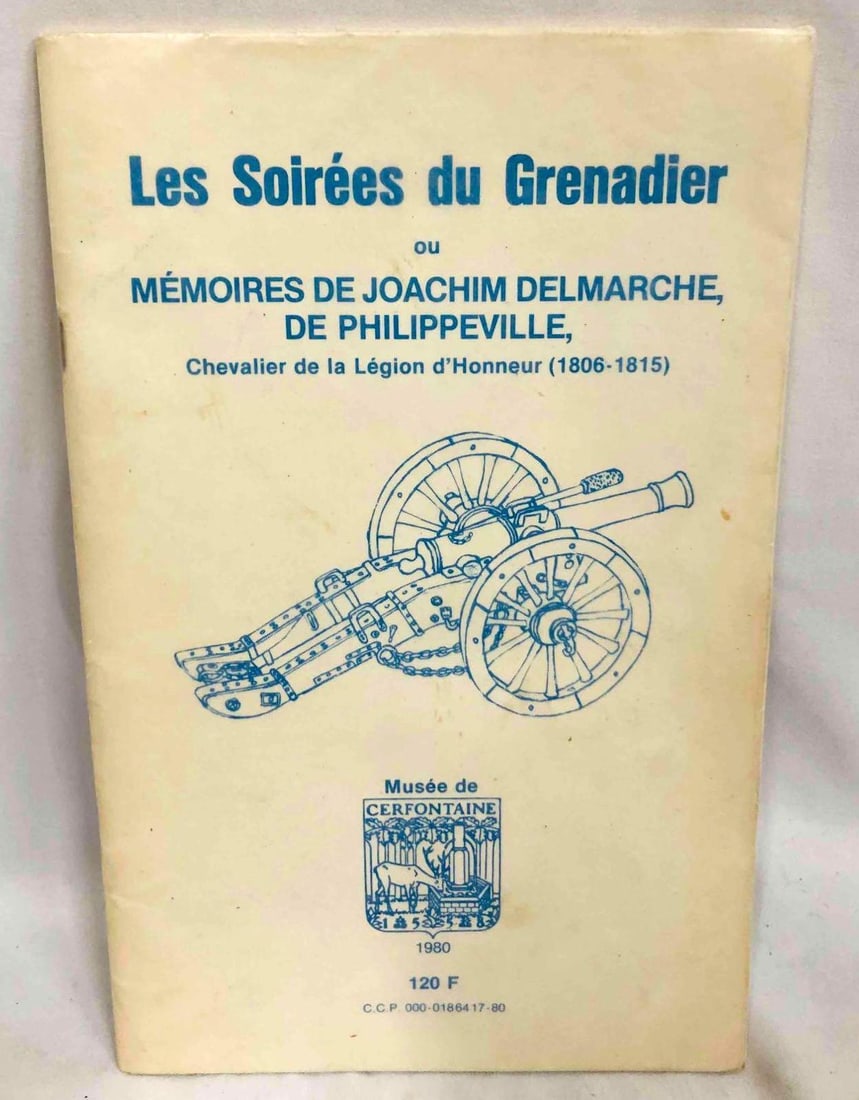 Les Soirées Du Grenadier Ou Mémoires De Joachim Delmarche, De Philippeville (1806-1815): This lot contains Les Soirées Du Grenadier Ou Mémoires De Joachim Delmarche, De Philippeville, Chevalier De La Légion D'Honneur (1806-1815). Published in 1980. It is approx. 8 