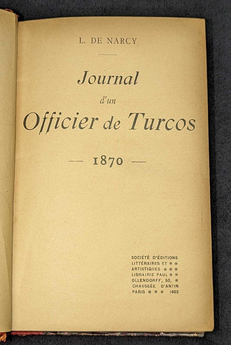 L. De Narcy Journal d'un Officier de Turcos 1870: L. De Narcy Journal d'un Officier de Turcos 1870. This was published by Librairie Paul (Paris) in 1902. The text included in this book is all French. This hardcover is approx 4 3/4" x 1
