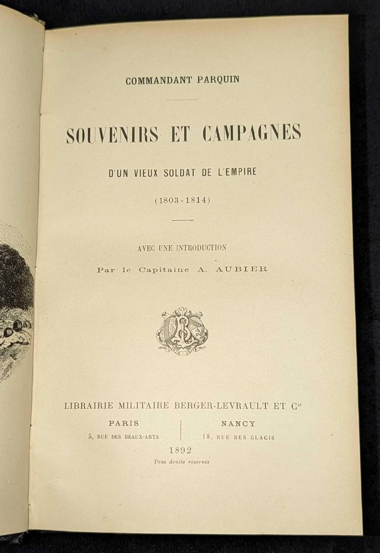 Souvenirs Et Campagnes D'un Vieux Soldat De L'empire: Souvenirs Et Campagnes D'un Vieux Soldat De L'empire. By Commandant Parquin and was published by Libairie Militaire (Paris) in 1892. The text included in this book is all French. This