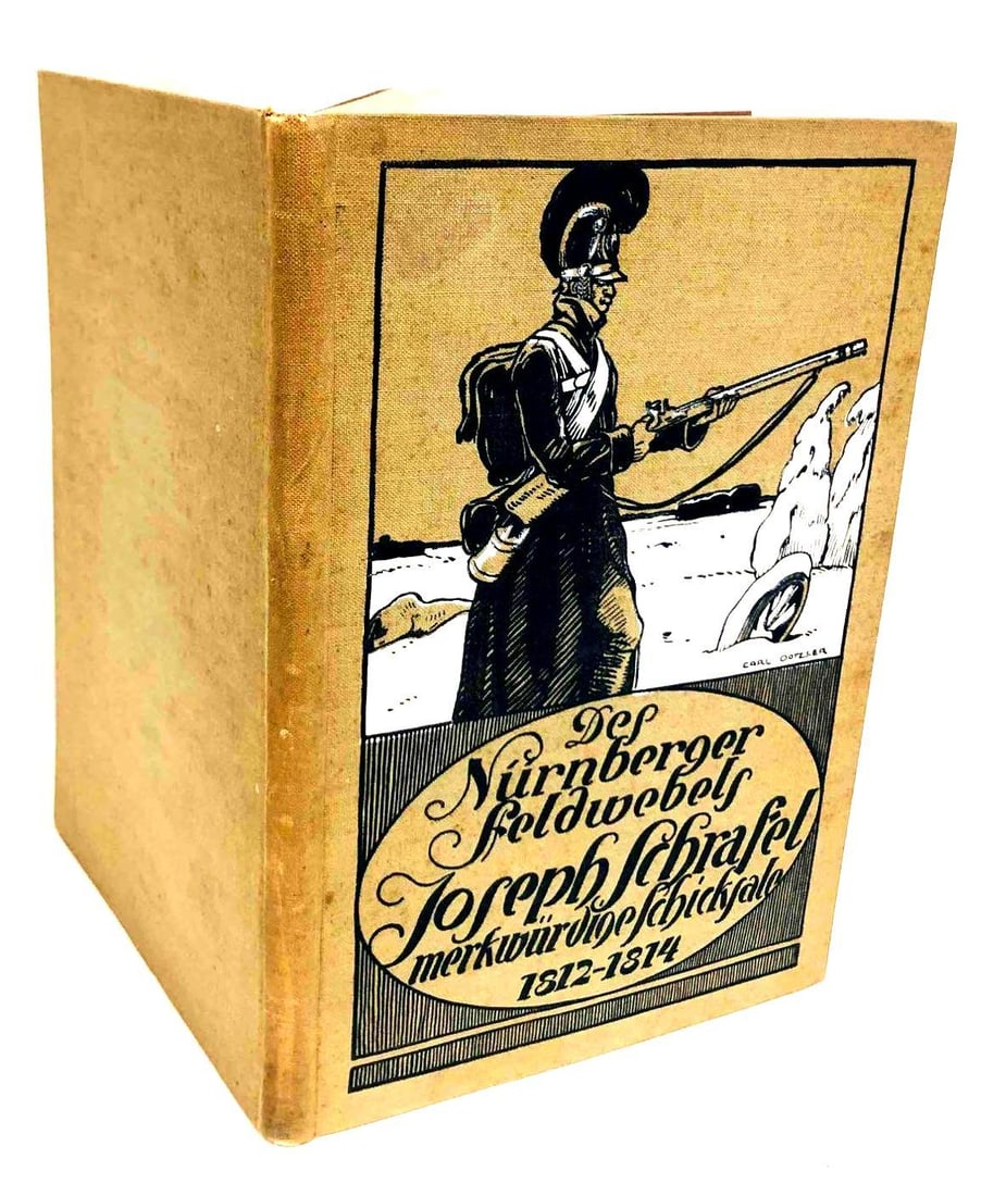 Des Nürnberger Feldwebels Joseph Schrafel Merkwürdige Schicksale 1812-1814: This lot contains Des Nürnberger Feldwebels Joseph Schrafel Merkwürdige Schicksale Im Kriege gegen Tirol 1809, Im Feldzuge Gegen Rußland 1812, Und In Der Gefangenschaft 1