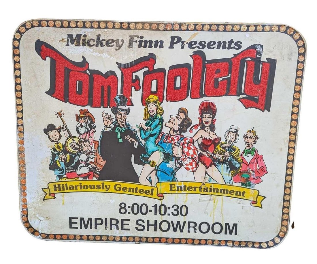Mickey Finn's Tom Foolery Show Sign: Mickey Finn's Tom Foolery Show Sign. This was the sign Mickey Finn used to advertise his popular "Tom Foolery" show he put on at the now defunct Fiesta Dinner Theatre that was located in San Diego, Ca