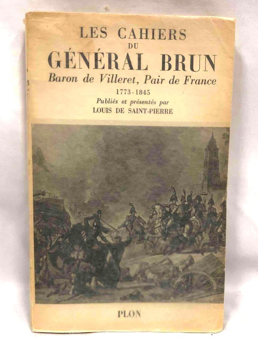 Leh Cahiers Du Général Brun Baron de Villeret, Pair de France 1773-1845 By Louise De (1 of 8)