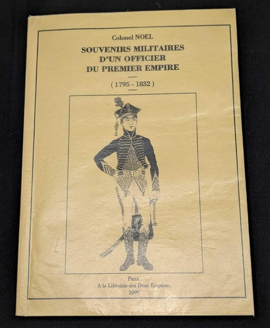 Souvenirs Militaires D'un Officier Du Premier Empire: Souvenirs Militaires D'un Officier Du Premier Empire. This softcover book was published by A la Librairie des Deux Empires (Paris) in 1999. The text included in this book is all French. The book 