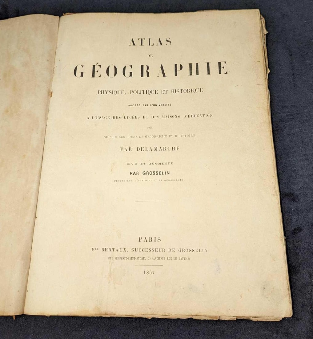 1867 Atlas De Geographie Hardcover: 1867 Atlas De Geographie Hardcover. Please note, all of the text included in the hardcover is in French. This was published by Ele Bertaux, Successeur De Grosselin (Paris) in 1867. This is approx 10" 