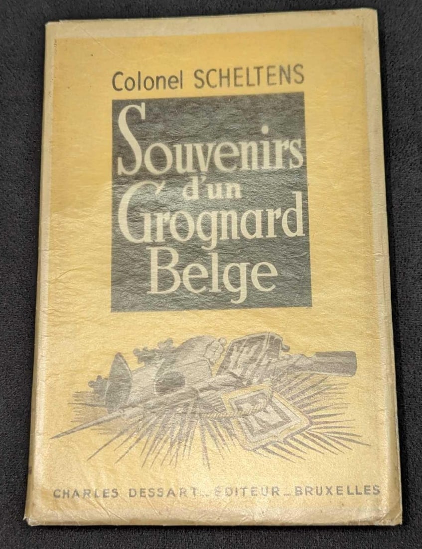 Souvenirs D'un Grognard Belge Colonel Scheltens: Souvenirs D'un Grognard Belge Colonel Scheltens. This was published by Charles Dessart (Brussels). No year is given, but this was probably published in the late 1800s/very early 1900s. The t