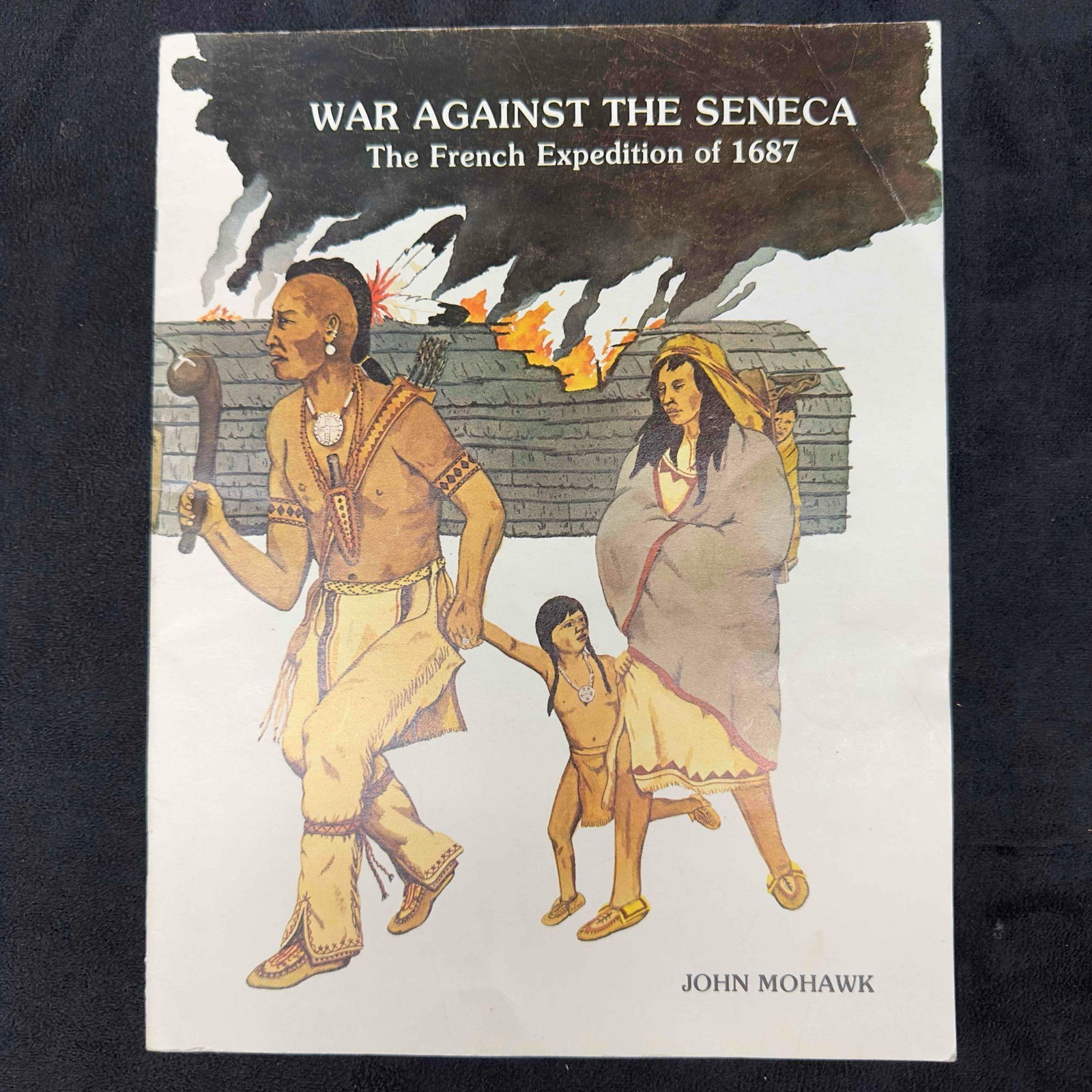 War Against the Seneca The French Expedition of 1687 Paperback Book by John Mohawk (1 of 4)