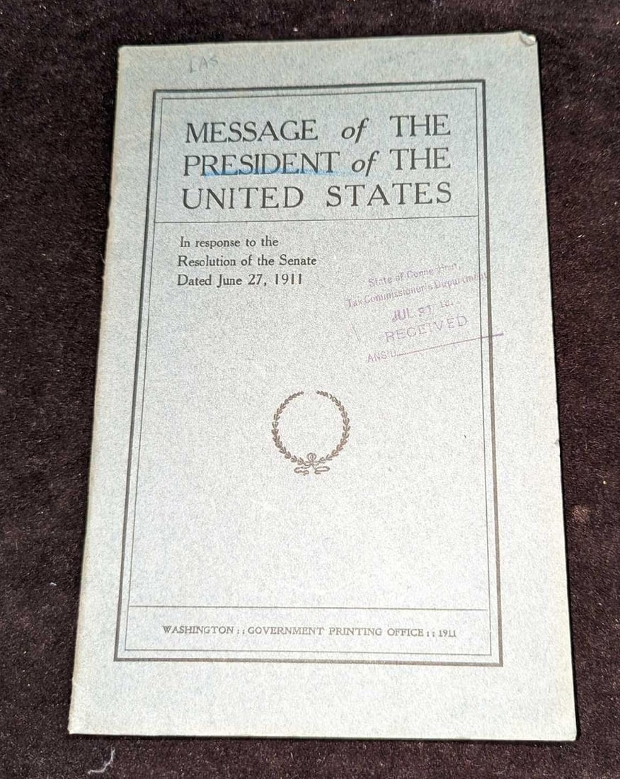 Taft - Message Of The President Of the United States: Taft - Message Of The President Of the United States. "In Response To The Resolution Of The Senate Dated June 27, 1911. This was published by the Government Printing Office (Washington) in 1911. The b