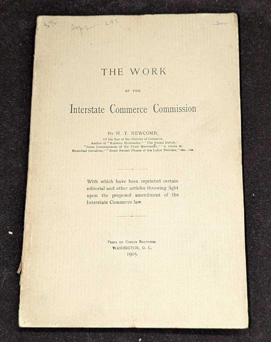 1905 The Work Of The Interstate Commerce Commission: 1905 The Work Of The Interstate Commerce Commission. By H.T. Newcomb. "With Which Have Been Reprinted Certain Editorial And Other Articles Throwing Light Upon The Proposed Amendment Of The Interstate