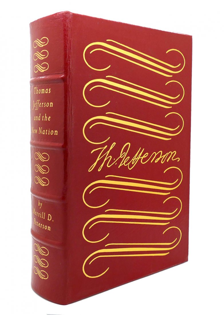 THOMAS JEFFERSON AND THE NEW NATION Merrill D. Peterson: First Edition / First Printing / Limited Edition of THOMAS JEFFERSON AND THE NEW NATION by Merrill D. Peterson | Published: Norwalk, Connecticut: Easton Press, 1987 | Hardcover. Fully bound in red lea