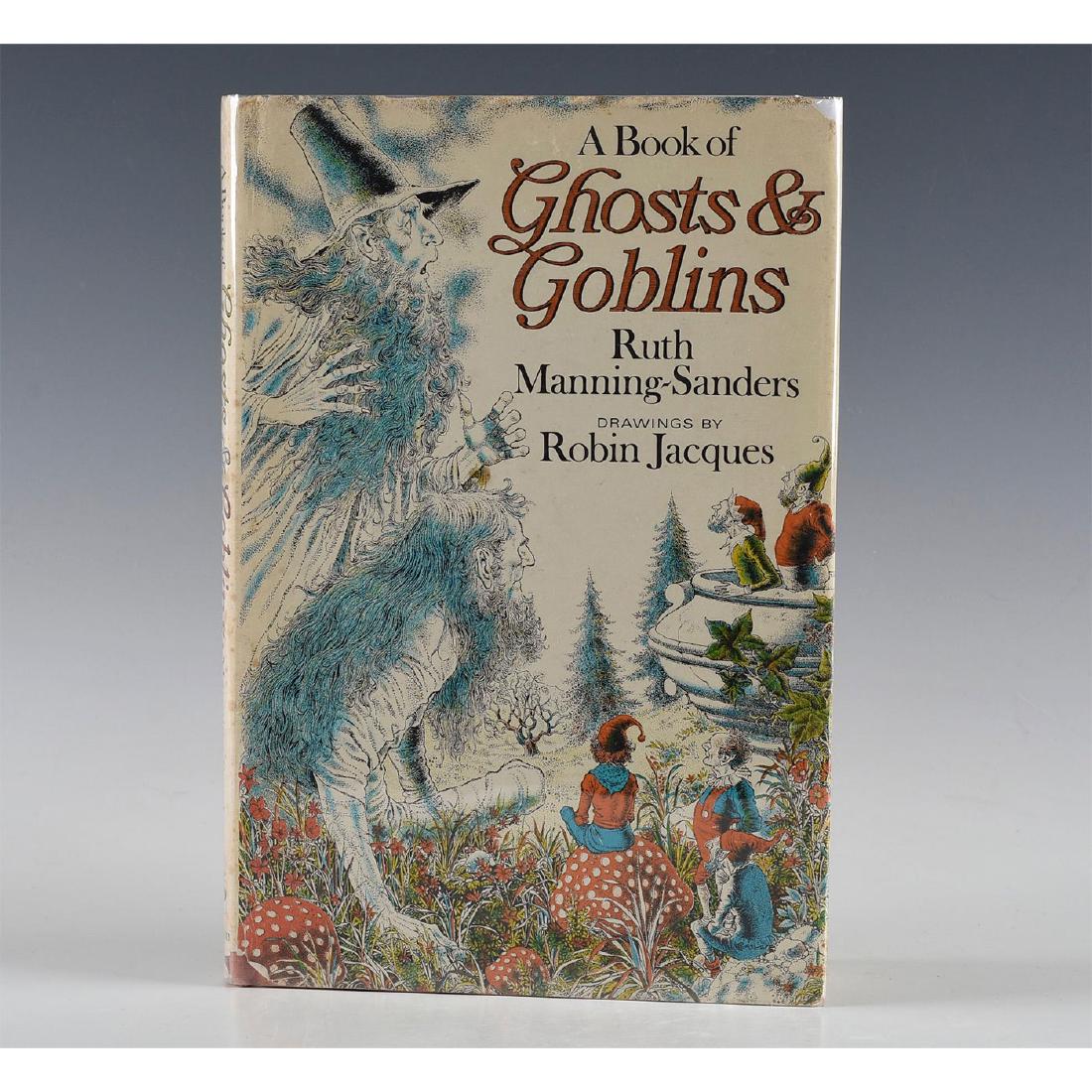 A BOOK OF GHOSTS AND GOBLINS ILLUSTRATED BY ROBIN: Orange cover. DJ. 127 pp. Ruth Manning Sanders. Many b/w illustrations Artist: Robin Jacques Issued: 1969 Dimensions: 9.75"L Country of Origin: United States