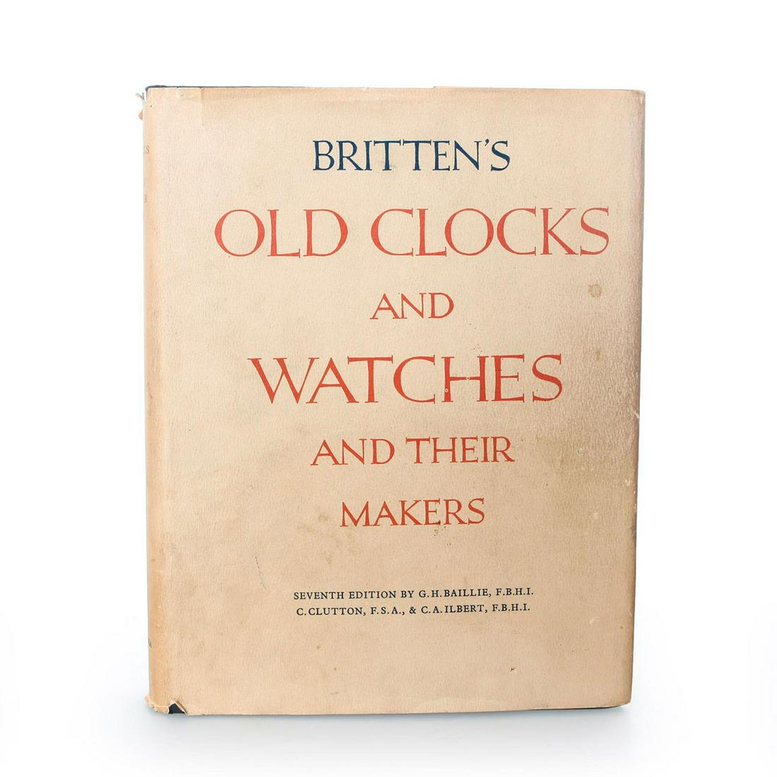 7TH ED. BRITTEN'S OLD CLOCKS AND WATCHES AND THEIR: Watches and their mechanisms, art, and history of development. Artist: G. H. Baillie, C. Clutton Issued: 1956 Dimensions: 11.5" L Manufacturer: Bonanza Books Country of Origin: United States