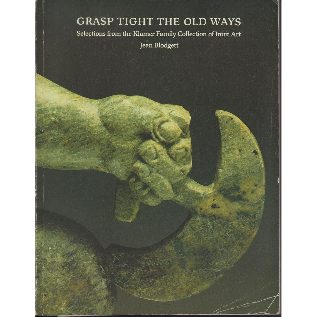 Softcover Book, Grasp Tight the Old Ways, Blodgett: Selections from the Klamer Family Collection of Inuit Art Exhibiton held at the Art Gallery of Ontario from May 28-July 31 1983. This Publication had 271 pages with black/white photography with in dep