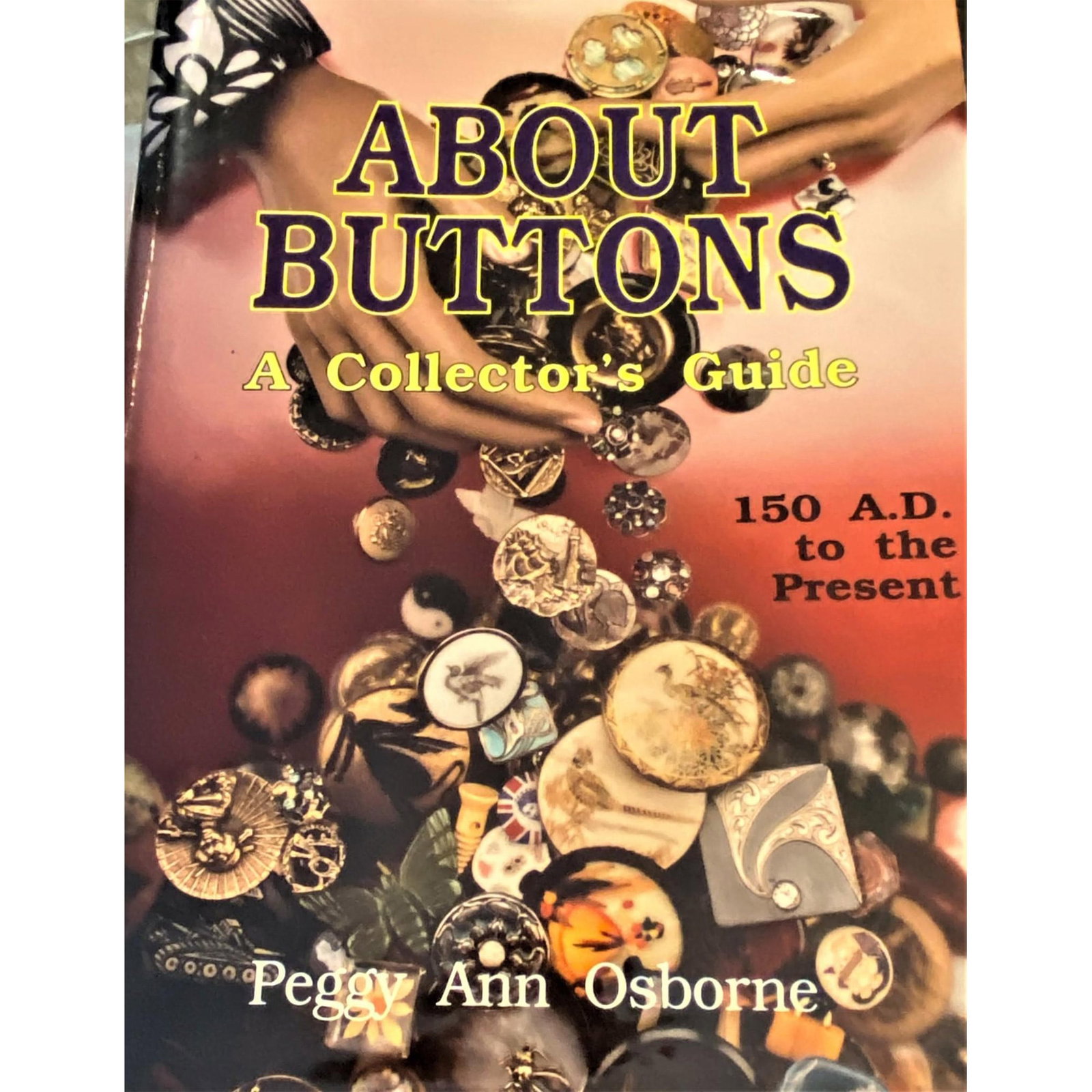 A Large Full Color Book On Buttons: About Buttons by Peggy Ann Osborne. This book is probably the most compete button books one can have in their library when it comes to identifying the art styles through the ages. Peggy Osborne who wr