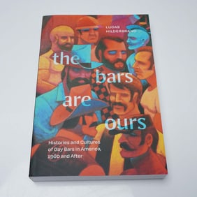 The Bars Are Ours: Histories & Cultures of Gay Bars in America,1960 & After