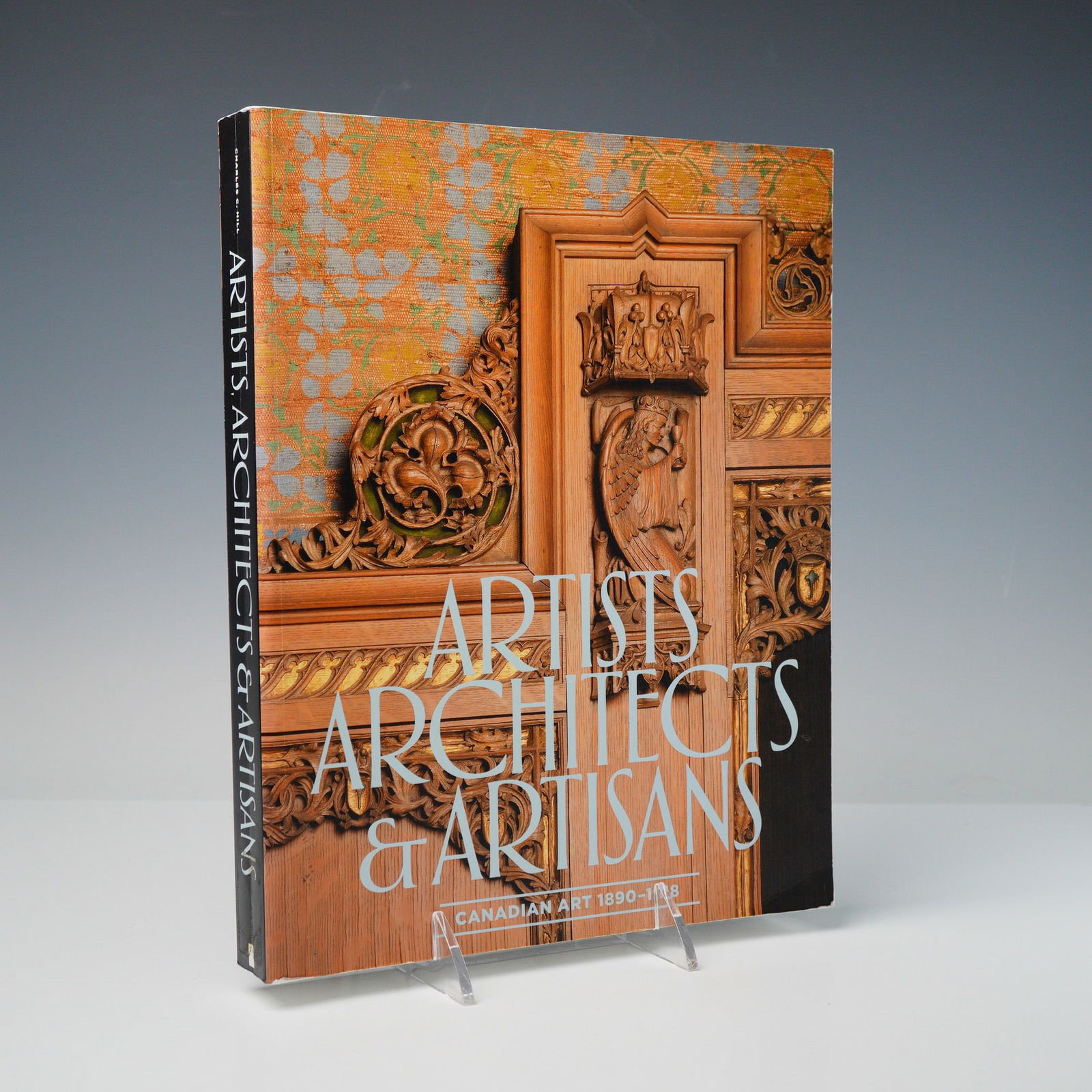 Artists Architects & Artisans: Canadian Art 1890-1918, Nat. Gallery 2013: Charles C. Hill (General Editor). Artists Architects & Artisans: Canadian Art 1890-1918. Ottawa: National Gallery of Canada, 2013. First Edition, First Printing. Essays by Christine Boyanoski, Andrea