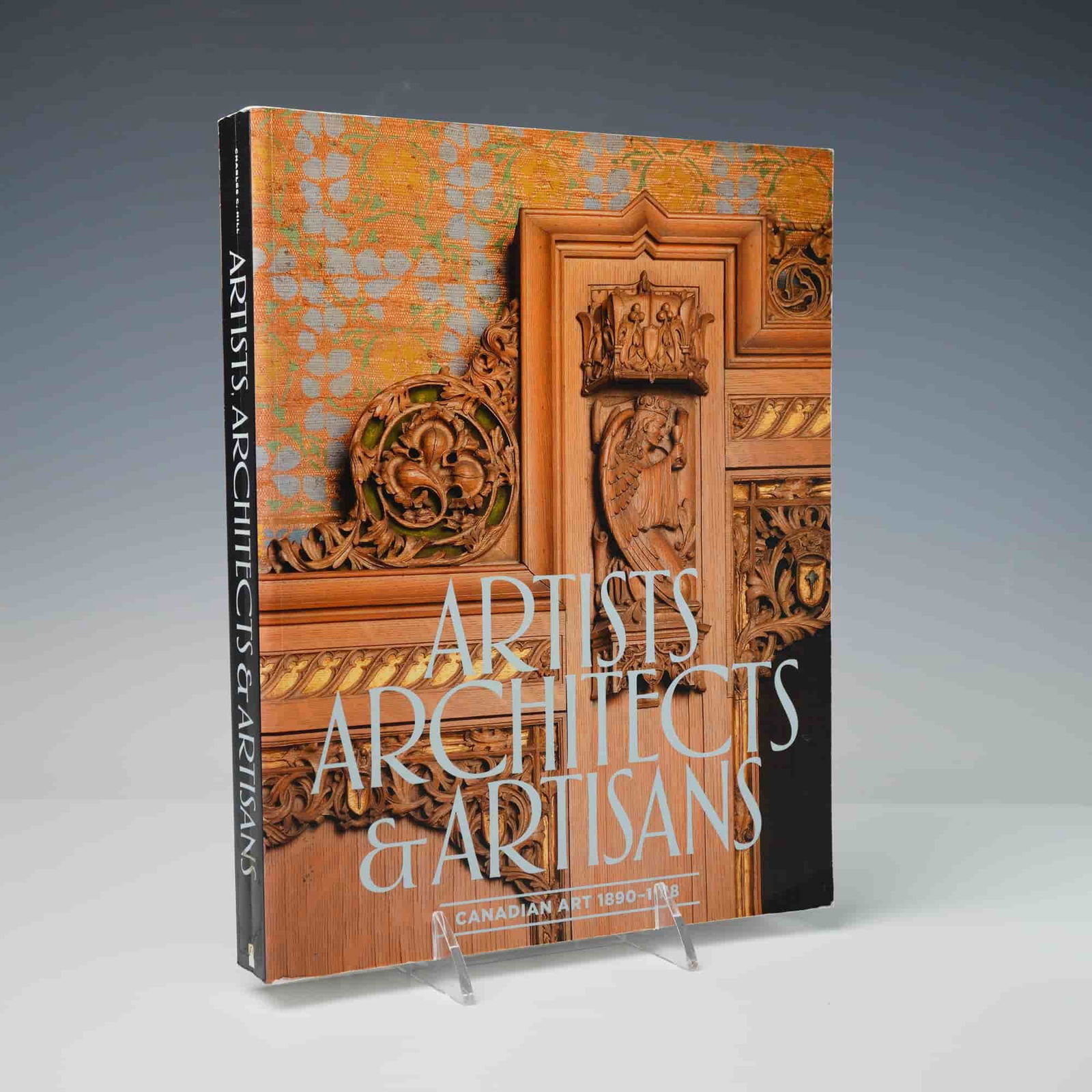 Artists Architects & Artisans: Canadian Art 1890-1918, Nat. Gallery 2013: Charles C. Hill (General Editor). Artists Architects & Artisans: Canadian Art 1890-1918. Ottawa: National Gallery of Canada, 2013. First Edition, First Printing. Essays by Christine Boyanoski, Andrea