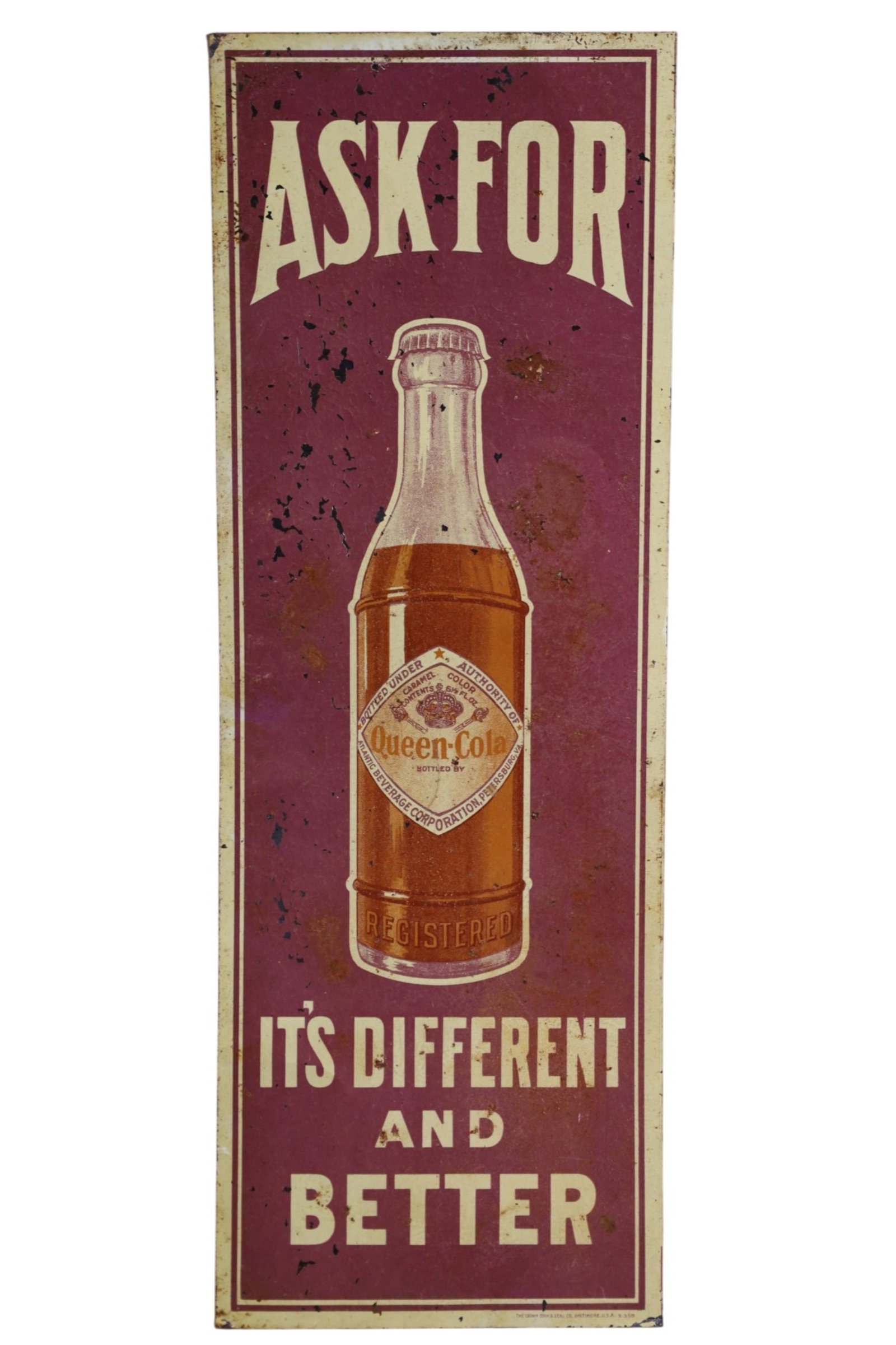 QUEEN COLA METLA SIGN: SST QUEEN COLA, ITS DIFFERENT AND BETTER SIGN, PAINT LOSS. 19 3/4" x 7