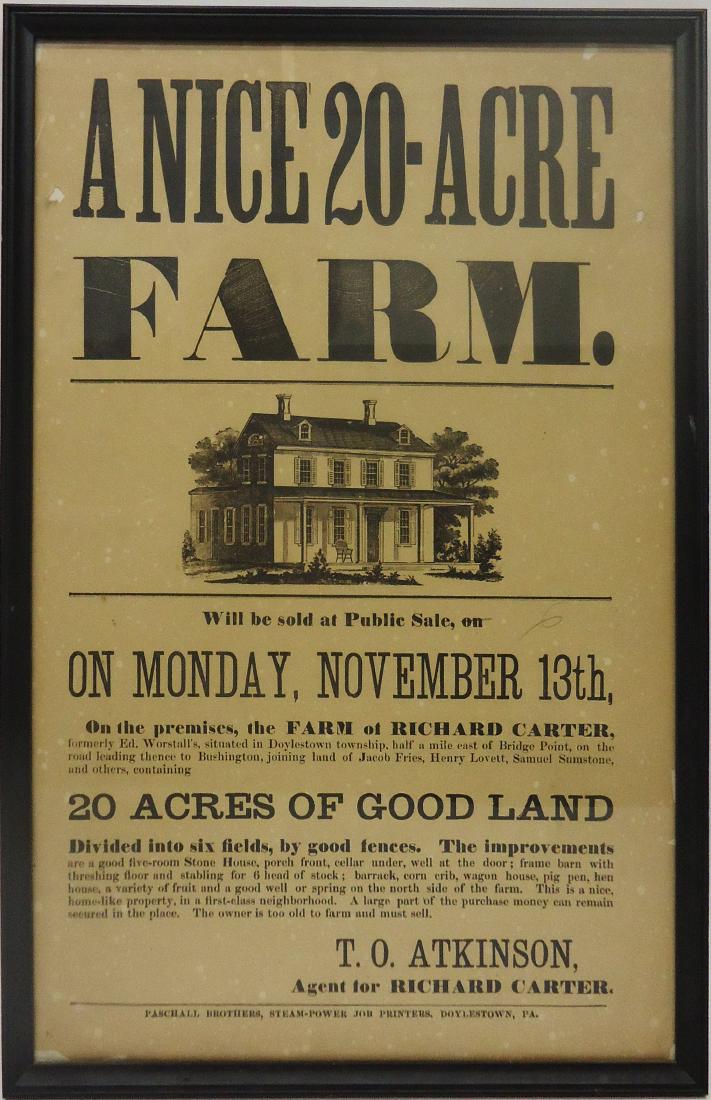 RICHARD CARTER FARM PUBLIC SALE BROADSIDE: Paper litho; framed; printed by Paschall Bros. Steam-Power Job Printers; Doylestown PA 20 acres good land, Ed. Worstall former owner; spotting and discoloration overall; minor edge tears and border ho