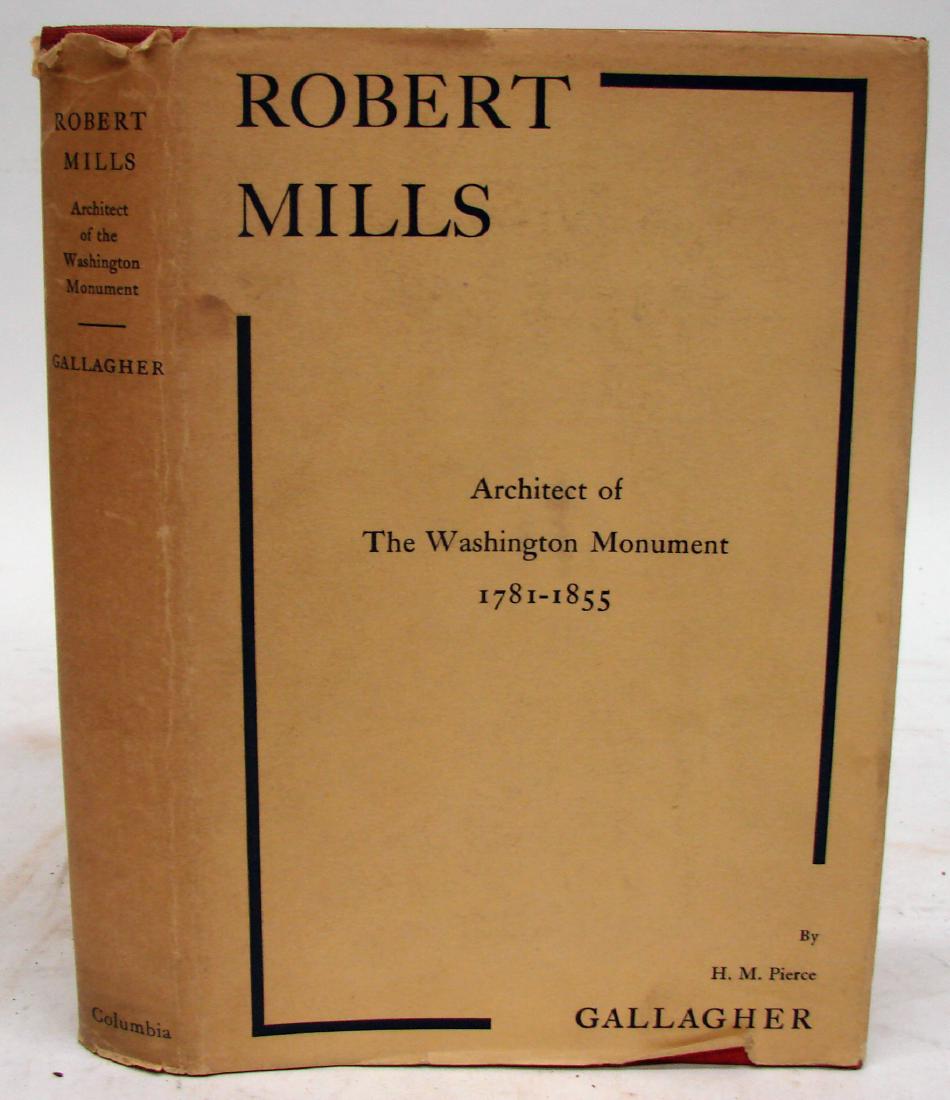 GALLAGHER - ROBERT MILLS ARCHITECT OF WASHINGTON: Gallagher, H. M. Pierce; "Robert Mills Architect of the Washington Monument 1781-1855"; New York: Columbia University Press, 1935; first edition; original dust jacket; jacket has minor tears and creas