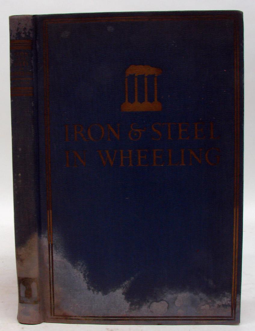 IRON & STEEL in WHEELING - SCOTT, SIGNED& NUMBERED: Scott, Henry Dickerson; "Iron & Steel in Wheeling"; printed by the Caslon Company, Toledo, Ohio; copyright 1929; edition of 1600 copies, number 926; signed and personalized by the author; printed on w