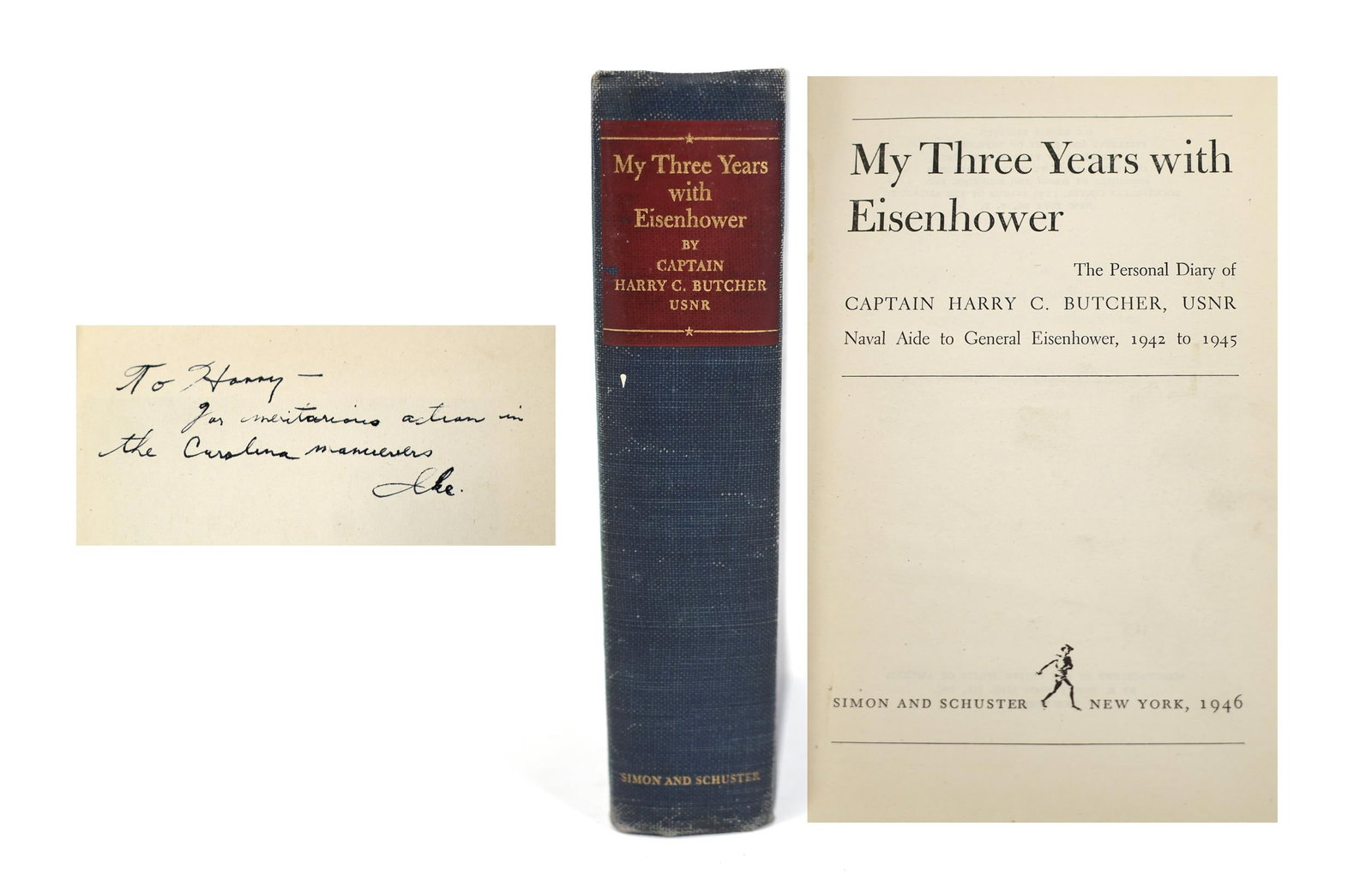 SIGNED VOLUME, MY THREE YEARS WITH EISENHOWER.: 'My Three Years with Eisenhower' by Harry C. Butcher, inscribed in front 'To Harry, for — action in the Carolina maneuvers, Ike'.