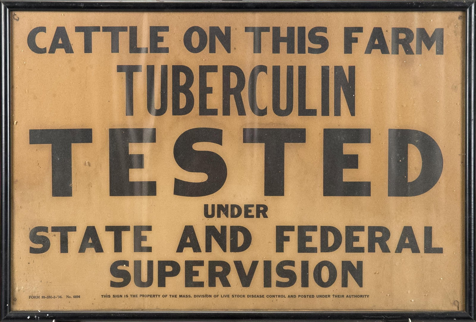 ANTIQUE FEDERAL SIGN, CATTLE TUBERCULIN TESTED.: An antique printed sign, ‘Cattle On This Farm Tuberculin Tested Under State & Federal Supervision’ Image 14” x 21.5”, Overall in frame, 15” x 22.5”.