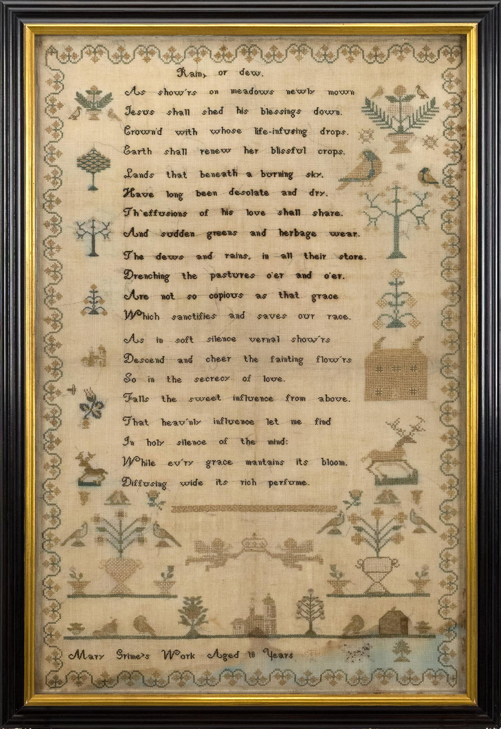 19TH C. SAMPLER, MARY GRIMES.: A 19th C. needlework sampler with verse, floral border and rural motifs. Verse, ‘Rain, or dew, As show’rs on meadow newly mown Jesus shall shed his blessings down. Crown’d with whose
