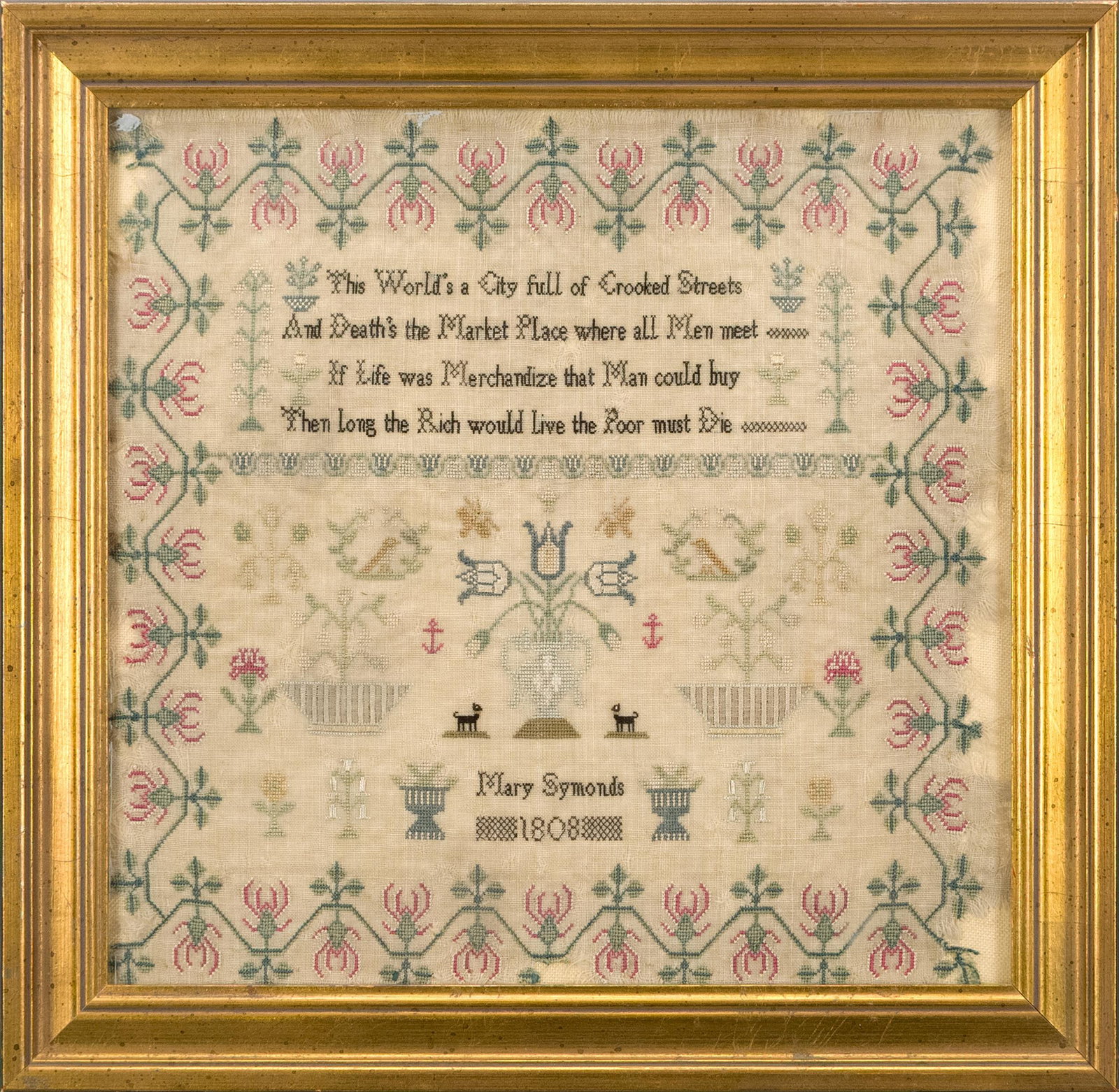 1808 MARY SYMONDS SAMPLER.: An early 19th C. needlework sampler with floral, animal and anchor motifs. Verse, ‘This World’s a City full of Crooked Streets And Death’s the Market Place where all Men meet If