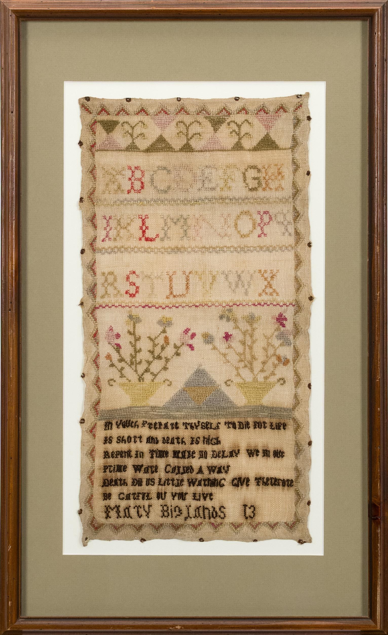 19TH C. MARY BIGLANDS SAMPLER.: 19th C. alphabet sampler with verse and floral motif. Verse, ‘In youth prepare thyself to die for life is short and death is nigh, Repent in time make no delay we ...wace cossed a way Death