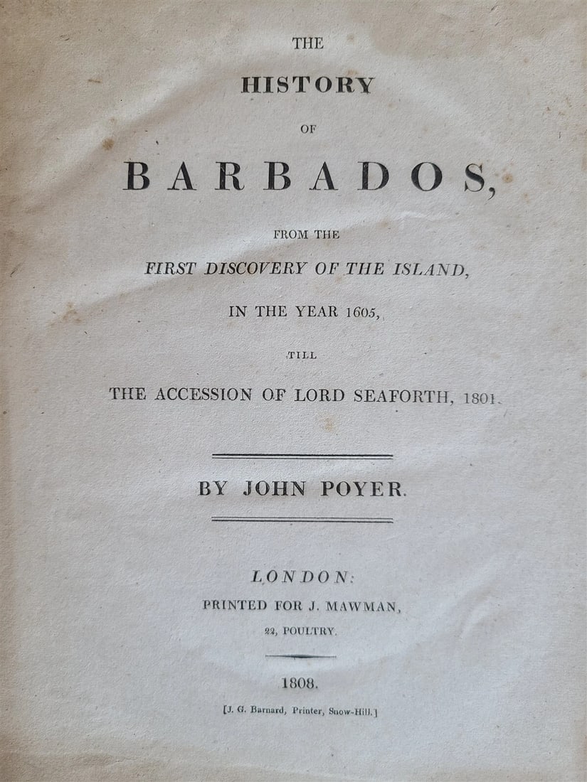 JOHN POYER'S 1808 HISTORY OF BARBADOS FROM 1605 TO 1801 IS AN UNCOMMON ENGLISH ANTIQUE: Year/Century: 19th century Language: English Subject: History Binding: Leather Description: John POYER died in 1834. The History of Barbados: From the Island's First Discovery in 1605 to Lord Seaforth