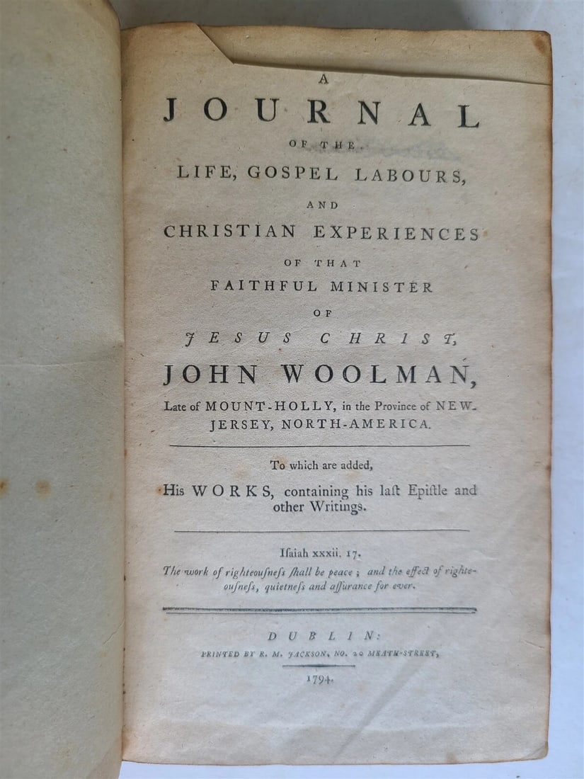 AN ANCIENT JOURNAL OF LIFE GOSPEL LABORS OF JOHN WOODMAN, ABOLISHED IN 1794: Year/Century: 18th century Language: English Subject: History Binding: Leather Description: Woolman, John (Abolition). Dublin, 1794 xv, 464 pages: A Journal of the Life, Gospel Labors, and Christian E