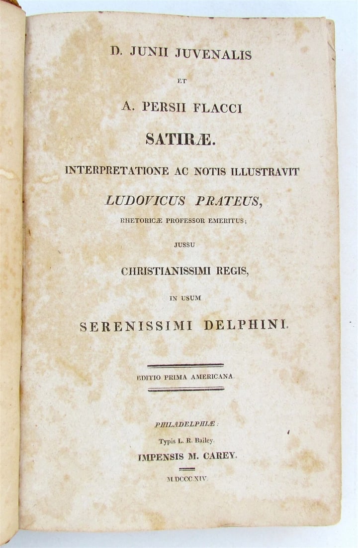 FIRST AMERICAN EDITION OF THE ANTIQUE 1814 JUNII JUVENALIS ET PERSII FLACCI SATIRAE: Year/Century: 19th century Language: English Subject: Literature & Fiction Binding: Leather Description: In Usum Serenissimi Delphini Philadelphiae, D. Junii Juvenalis Et A. Persii Flacci Satirae Inte