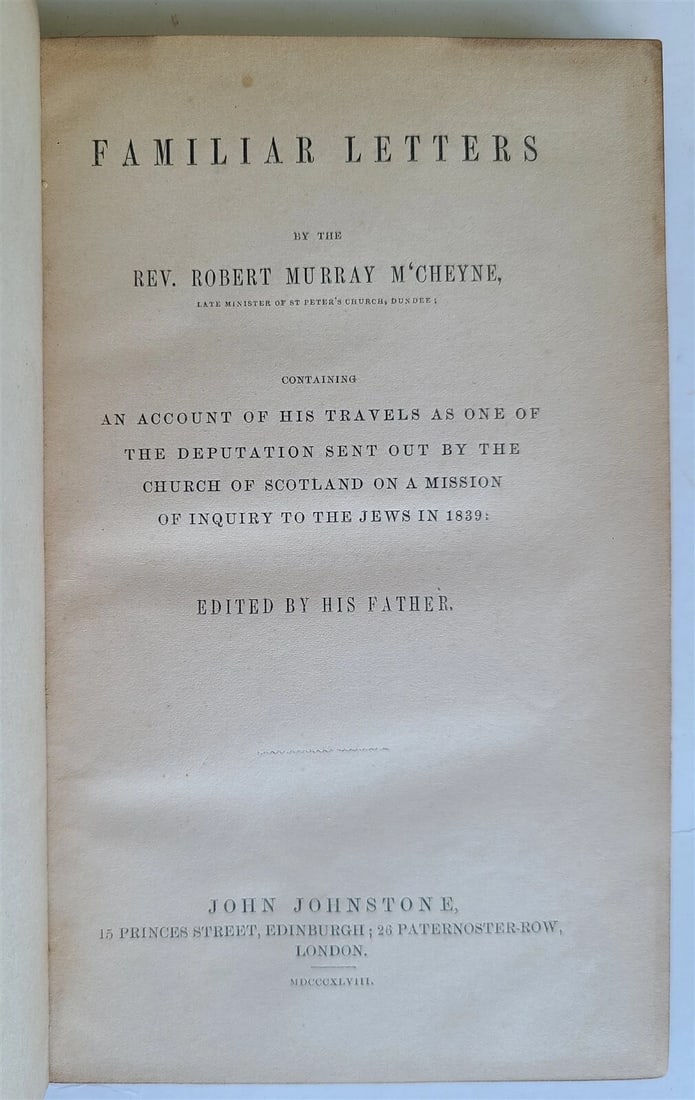 1848 TRAVELS SCOTTISH MISSION OF INQUIRY TO JEWS IN 1839 ROBERT M'CHEYNE'S ANTIQUE: Year/Century: 19th century Language: English Subject: History Binding: Leather Description: The book, "Familiar Letters by the Rev. Robert Murray M'cheyne: Containing an Account of His Travels as One 