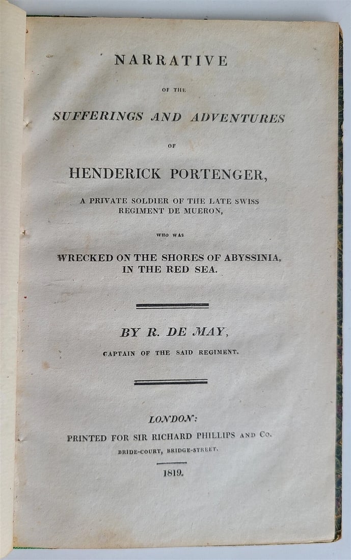 1819 HENDERICK PORTENGER'S ADVENTURES AND SUFFERINGS: AN ANTIQUE ACCOUNT: Year/Century: 19th century Language: English Subject: History Binding: Leather Description: DeMAY, R. Henderick Portenger's Sufferings and Adventures. 5 1/3 by 8 1/4"; 28 pages; cloth-backed boards; L