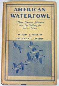 American Waterfowl: Their Present Situation and the Outlook for their Future By John C. Phillips and