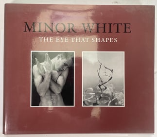 Minor White The Eye That Shapes by Peter C. Bunnell