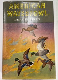 American Waterfowl: Hunting Ducks and Geese by Bert Claflin First Editiion