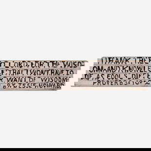 Jesse Howard, I Thank Thee O Lord: Jesse Howard I Thank Thee O Lord for the Wisdom and Knowledge paint and pencil on wood 2.75 h x 13 w x .625 d in (7 x 33 x 2 cm) Signed to lower edge 'By. Jesse Howard'. This wor